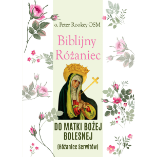 Biblijny Różaniec Matki Bożej Bolesnej. Różaniec Serwitów