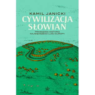 Cywilizacja Słowian. Prawdziwa historia największego ludu Europy