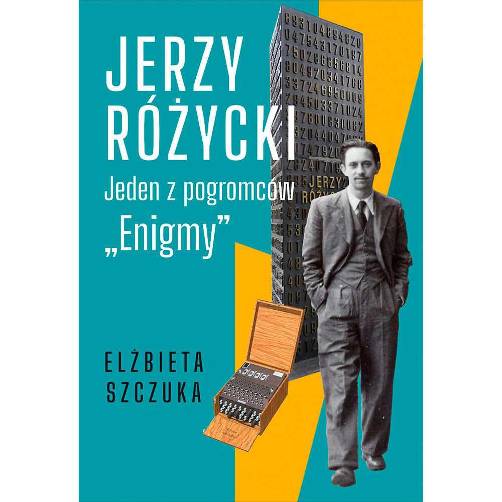 Jerzy Różycki. Jeden z pogromców "Enigmy"