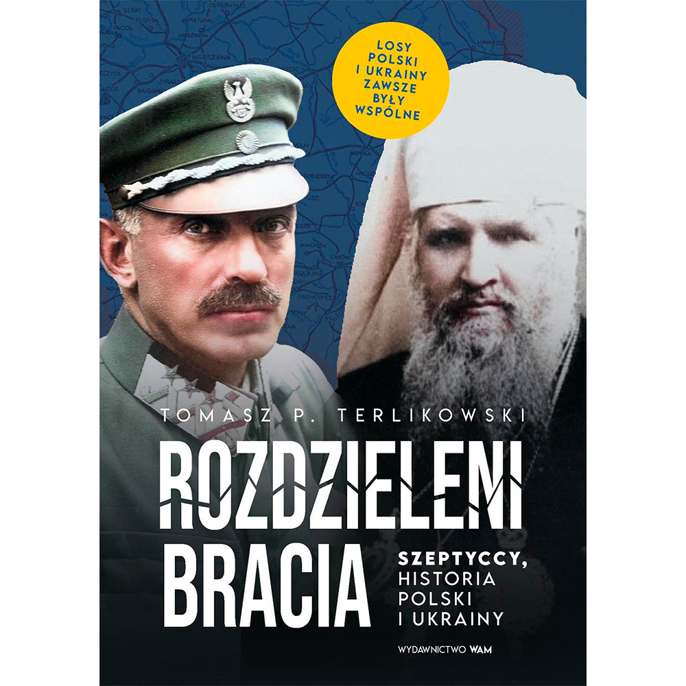 Rozdzieleni bracia. Szeptyccy, historia Polski i Ukrainy