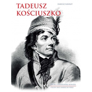 Tadeusz Kościuszko. Polski i amerykański bohater