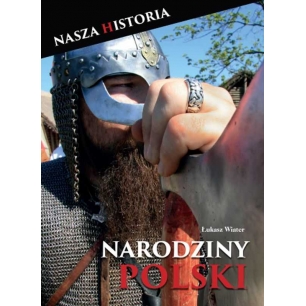 Narodziny Polski - nasza historia