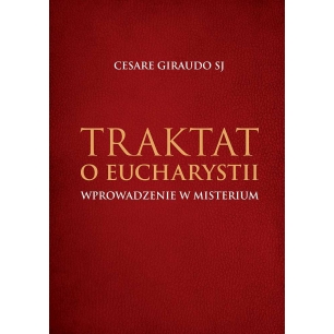 Traktat o Eucharystii. Wprowadzenie w misterium