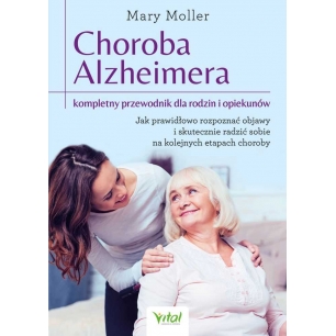 Choroba Alzheimera. Kompletny przewodnik dla rodzin i opiekunów