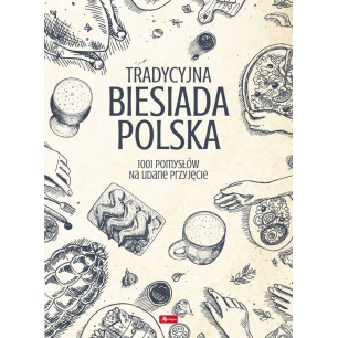 Tradycyjna biesiada polska. 1001 pomysłów na udane przyjęcie