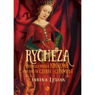 Rycheza, pierwsza polska królowa. Miniatura w czerni i czerwieni
