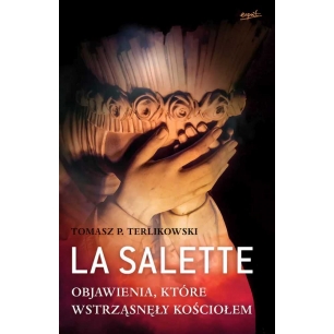 La Salette. Objawienia, które wstrząsnęły Kościołem