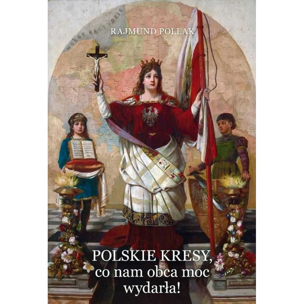 Polskie Kresy, co nam obca moc wydarła!