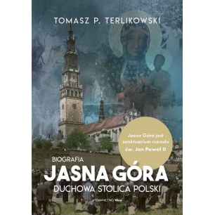 Jasna Góra duchowa stolica Polski. Biografia