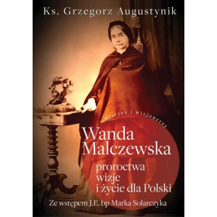 Wanda Malczewska. Proroctwa, wizje i życie dla Polski