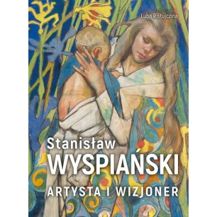 Stanisław Wyspiański.  Artysta i wizjoner